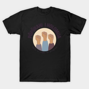 pūpūkahi I holomua. unite in order to progress. ʻōlelo hawaiʻi. hawaiian language. ʻōlelo noʻeau. hawaii sayings T-Shirt